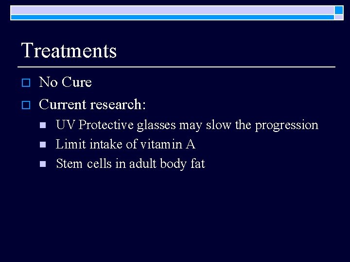 Treatments o o No Cure Current research: n n n UV Protective glasses may