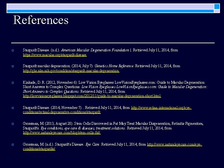 References o Stargardt Disease. (n. d. ). American Macular Degeneration Foundation |. Retrieved July References o Stargardt Disease. (n. d. ). American Macular Degeneration Foundation |. Retrieved July