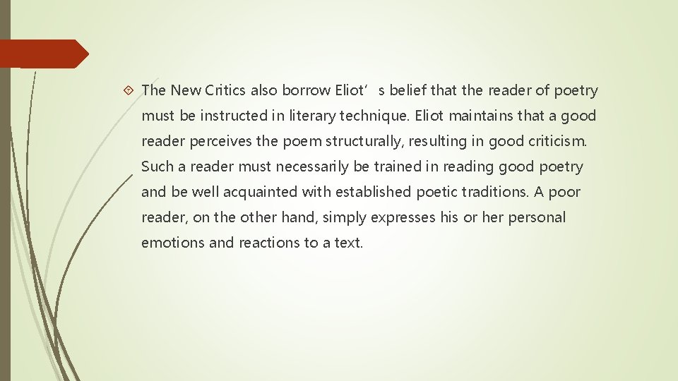 The New Critics also borrow Eliot’s belief that the reader of poetry must