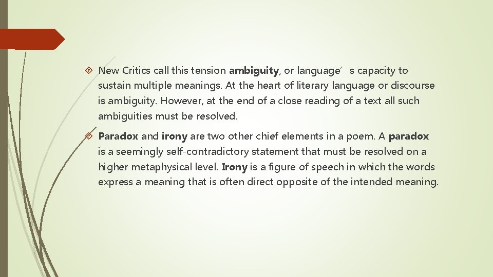 New Critics call this tension ambiguity, or language’s capacity to sustain multiple meanings. New Critics call this tension ambiguity, or language’s capacity to sustain multiple meanings.
