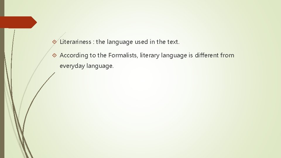  Literariness : the language used in the text. According to the Formalists, literary