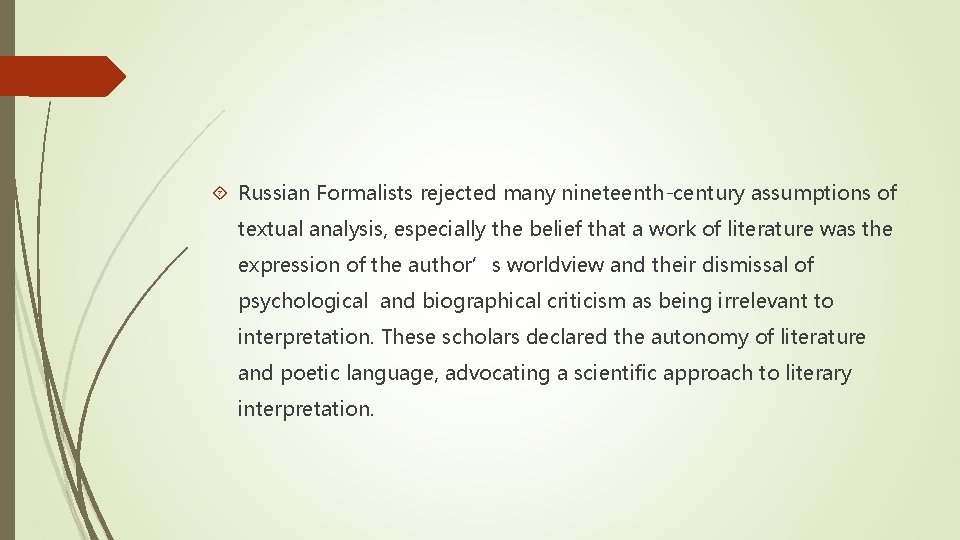  Russian Formalists rejected many nineteenth-century assumptions of textual analysis, especially the belief that