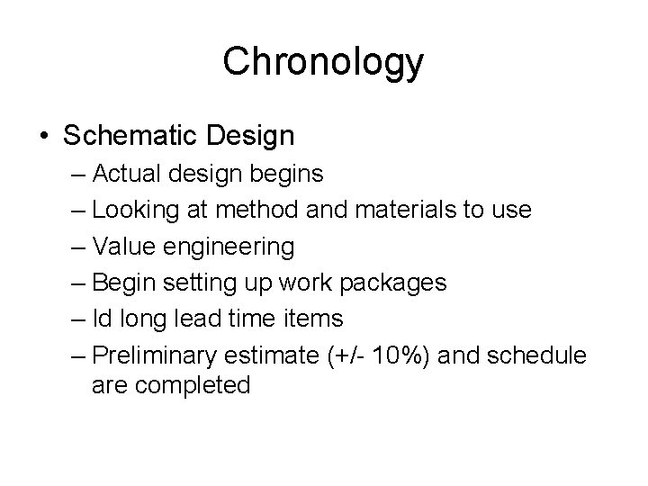 Chronology • Schematic Design – Actual design begins – Looking at method and materials