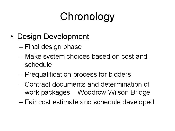 Chronology • Design Development – Final design phase – Make system choices based on