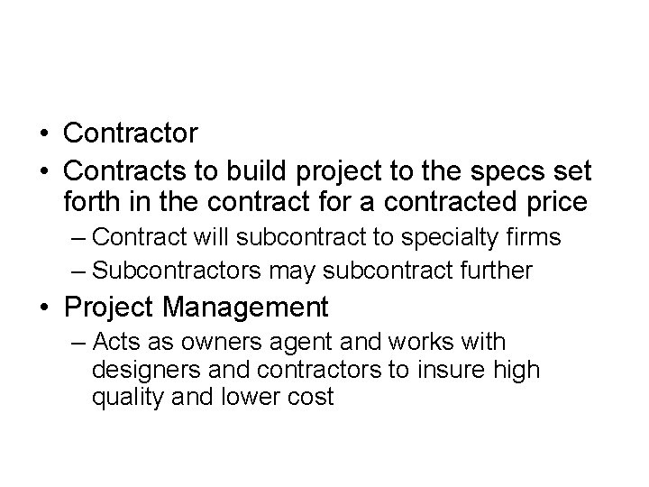  • Contractor • Contracts to build project to the specs set forth in