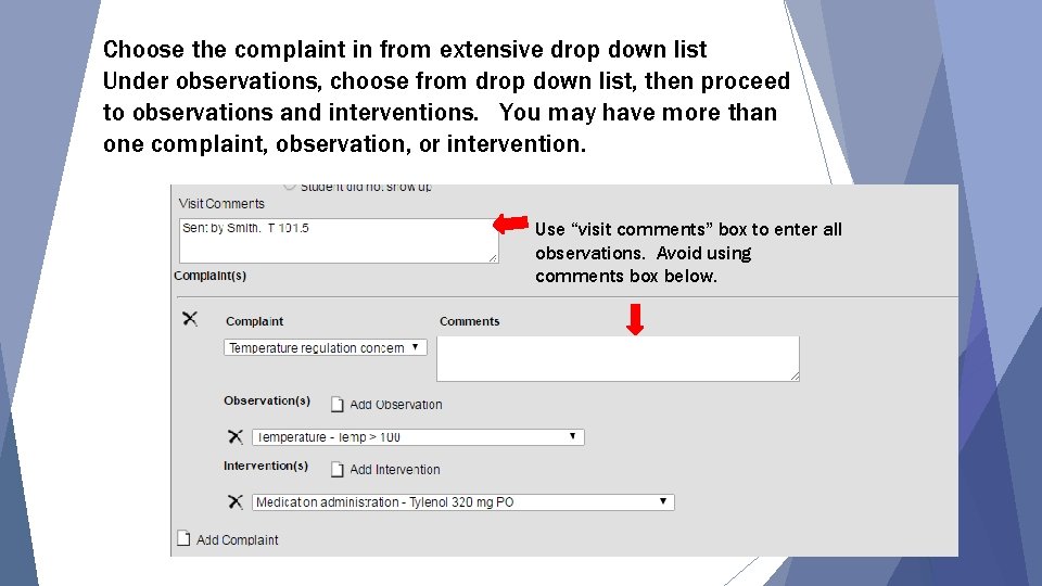 Choose the complaint in from extensive drop down list Under observations, choose from drop
