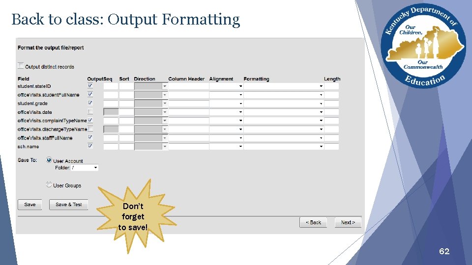 Back to class: Output Formatting Don’t forget to save! 62 