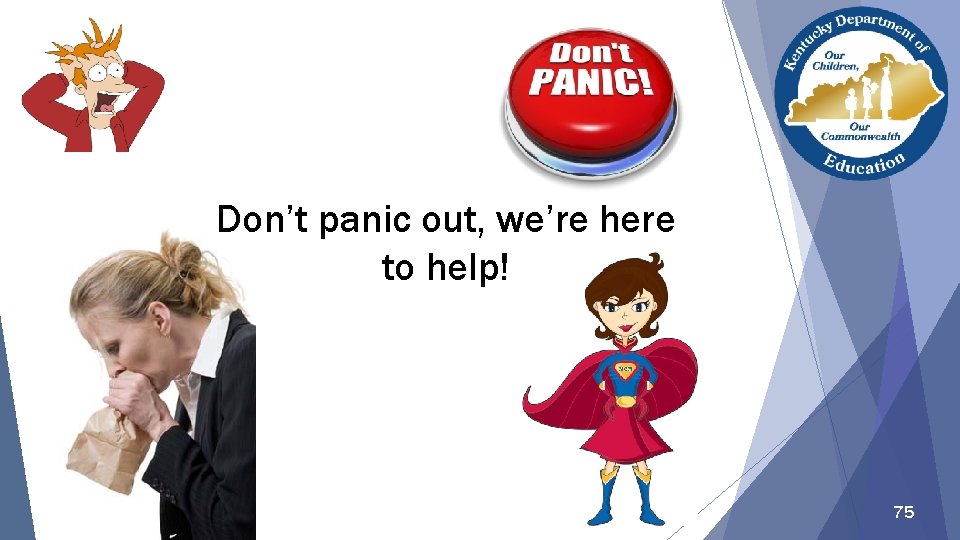 Don’t panic out, we’re here to help! 75 