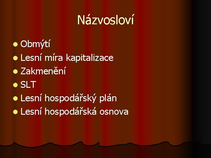 Názvosloví l Obmýtí l Lesní míra kapitalizace l Zakmenění l SLT l Lesní hospodářský