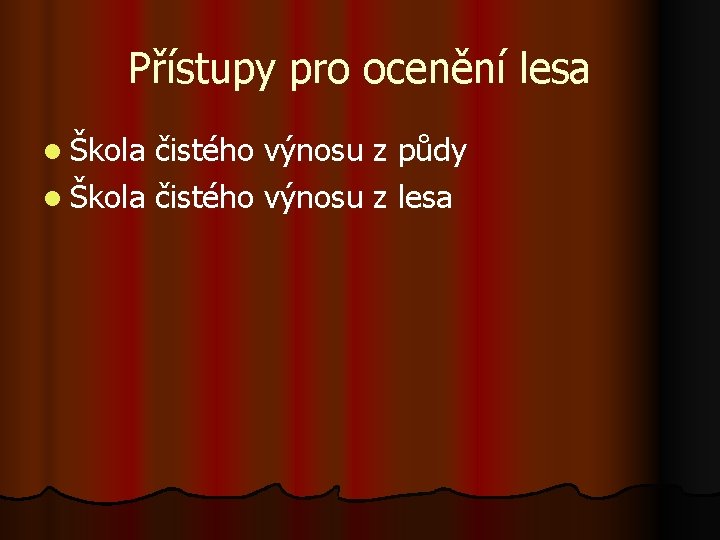 Přístupy pro ocenění lesa l Škola čistého výnosu z půdy l Škola čistého výnosu