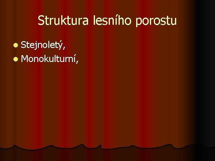 Struktura lesního porostu l Stejnoletý, l Monokulturní, 