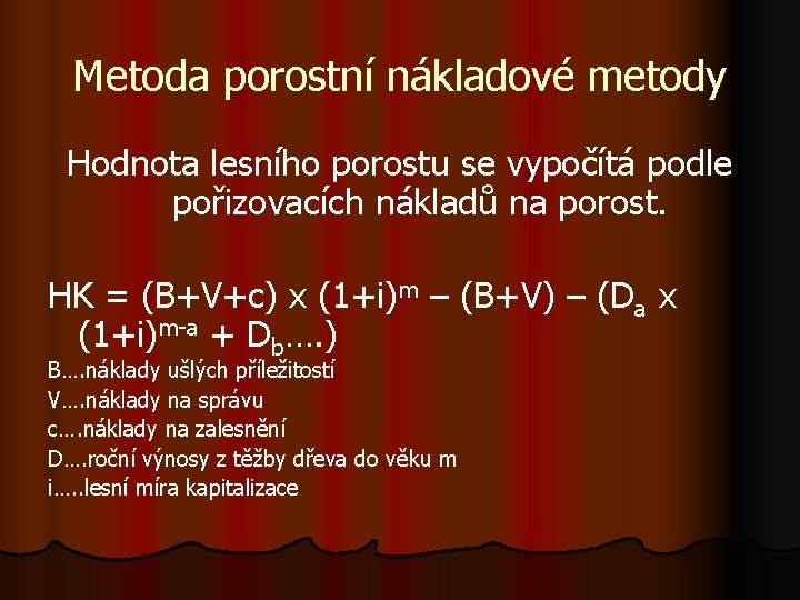 Metoda porostní nákladové metody Hodnota lesního porostu se vypočítá podle pořizovacích nákladů na porost.