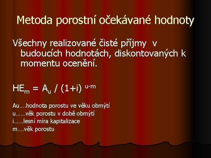 Metoda porostní očekávané hodnoty Všechny realizované čisté příjmy v budoucích hodnotách, diskontovaných k momentu