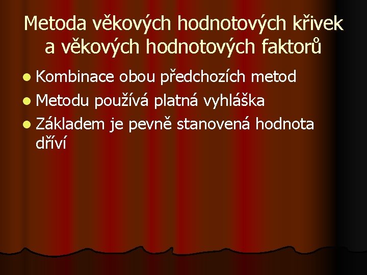 Metoda věkových hodnotových křivek a věkových hodnotových faktorů l Kombinace obou předchozích metod l Metoda věkových hodnotových křivek a věkových hodnotových faktorů l Kombinace obou předchozích metod l