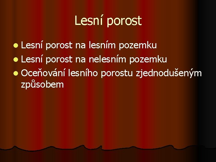 Lesní porost l Lesní porost na lesním pozemku l Lesní porost na nelesním pozemku Lesní porost l Lesní porost na lesním pozemku l Lesní porost na nelesním pozemku