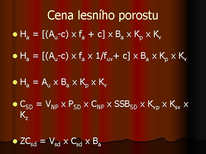 Cena lesního porostu l Ha = [(Au-c) x fa + c] x Ba x