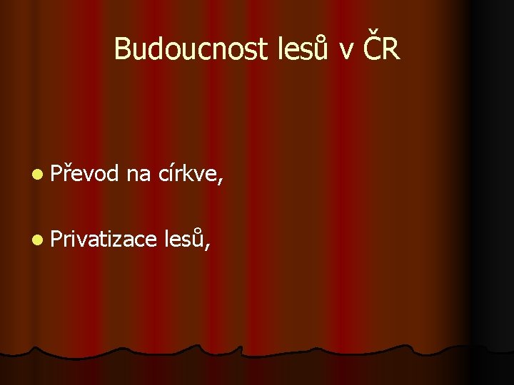 Budoucnost lesů v ČR l Převod na církve, l Privatizace lesů, Budoucnost lesů v ČR l Převod na církve, l Privatizace lesů,