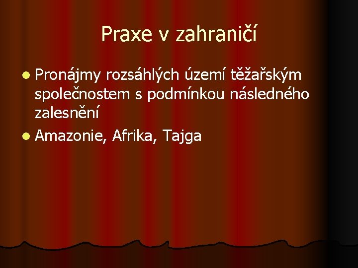 Praxe v zahraničí l Pronájmy rozsáhlých území těžařským společnostem s podmínkou následného zalesnění l