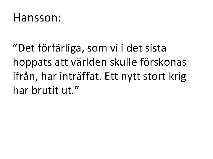 Hansson: ”Det förfärliga, som vi i det sista hoppats att världen skulle förskonas ifrån,