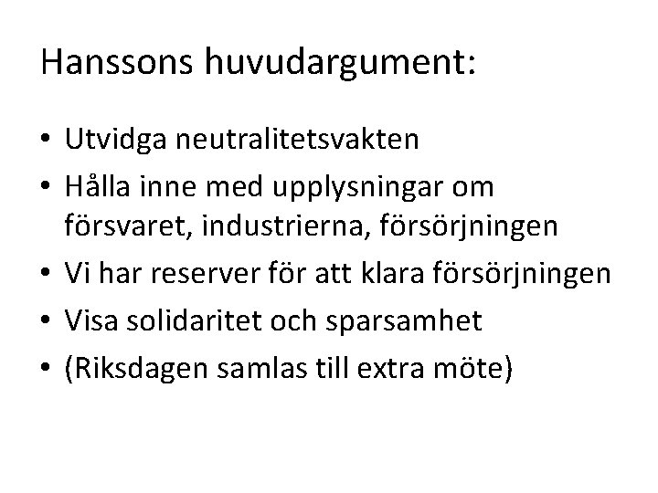 Hanssons huvudargument: • Utvidga neutralitetsvakten • Hålla inne med upplysningar om försvaret, industrierna, försörjningen