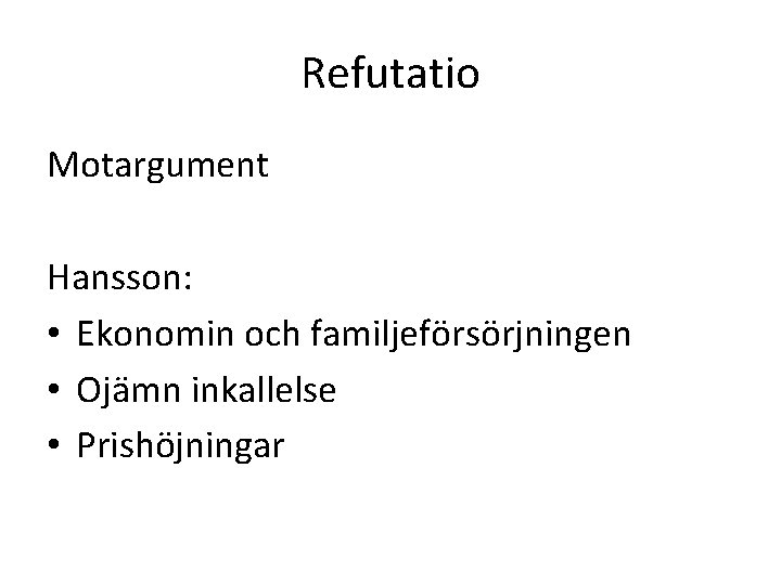 Refutatio Motargument Hansson: • Ekonomin och familjeförsörjningen • Ojämn inkallelse • Prishöjningar 