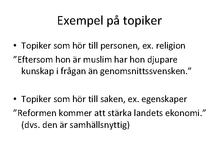 Exempel på topiker • Topiker som hör till personen, ex. religion ”Eftersom hon är