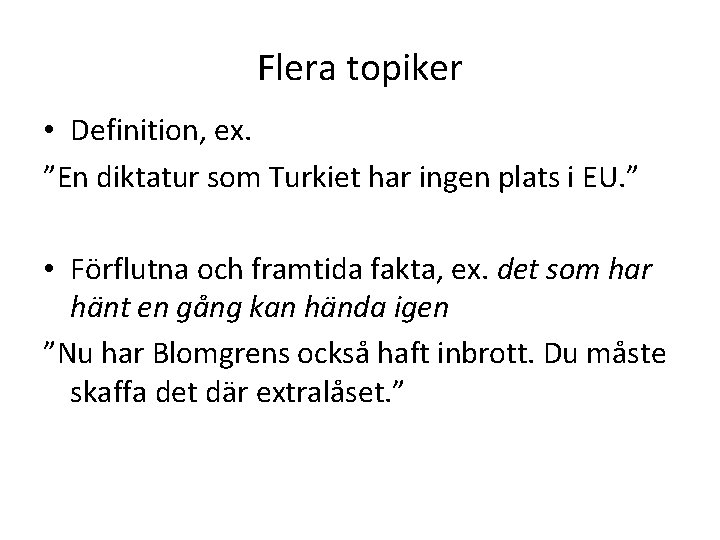 Flera topiker • Definition, ex. ”En diktatur som Turkiet har ingen plats i EU.