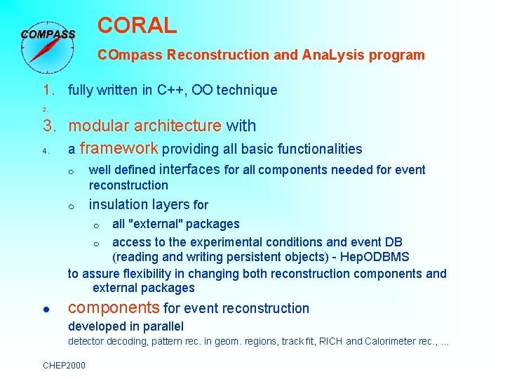 CORAL COmpass Reconstruction and Ana. Lysis program 1. fully written in C++, OO technique