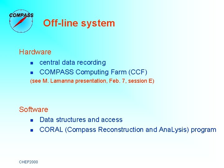 Off-line system Hardware n n central data recording COMPASS Computing Farm (CCF) (see M.