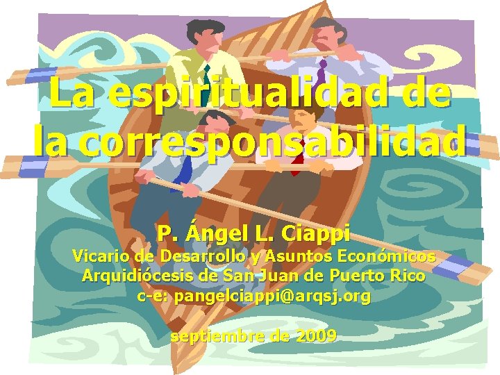 La espiritualidad de la corresponsabilidad P. Ángel L. Ciappi Vicario de Desarrollo y Asuntos