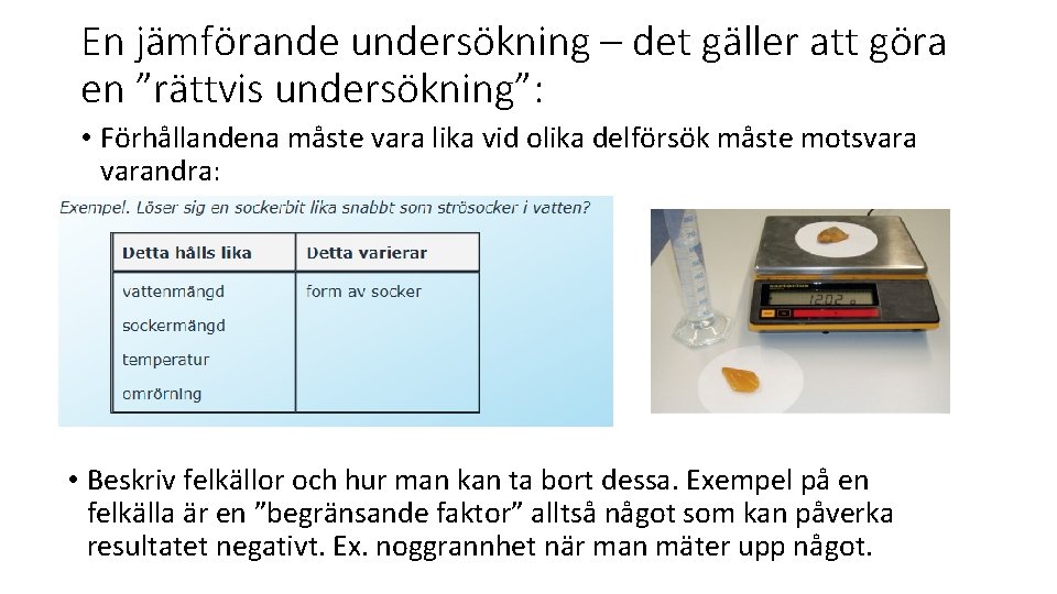 En jämförande undersökning – det gäller att göra en ”rättvis undersökning”: • Förhållandena måste