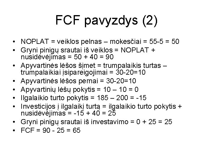 FCF pavyzdys (2) • NOPLAT = veiklos pelnas – mokesčiai = 55 -5 =