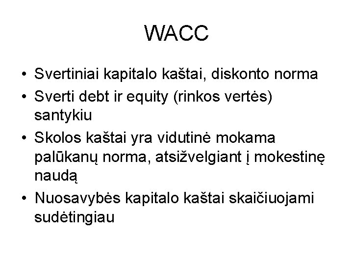 WACC • Svertiniai kapitalo kaštai, diskonto norma • Sverti debt ir equity (rinkos vertės)