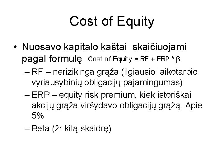 Cost of Equity • Nuosavo kapitalo kaštai skaičiuojami pagal formulę – RF – nerizikinga