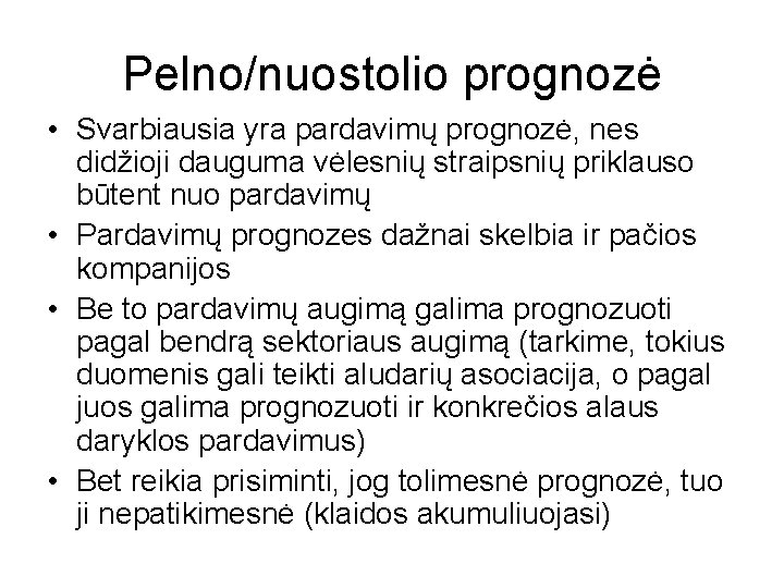 Pelno/nuostolio prognozė • Svarbiausia yra pardavimų prognozė, nes didžioji dauguma vėlesnių straipsnių priklauso būtent