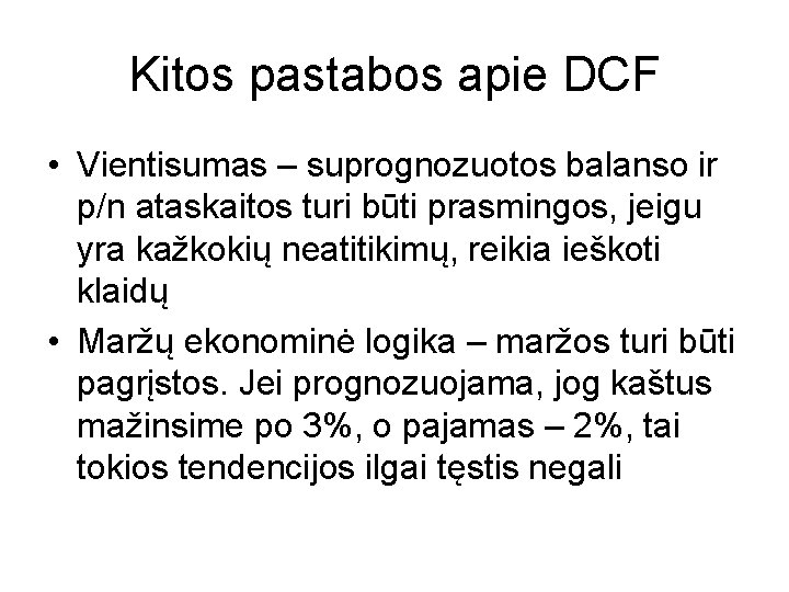 Kitos pastabos apie DCF • Vientisumas – suprognozuotos balanso ir p/n ataskaitos turi būti