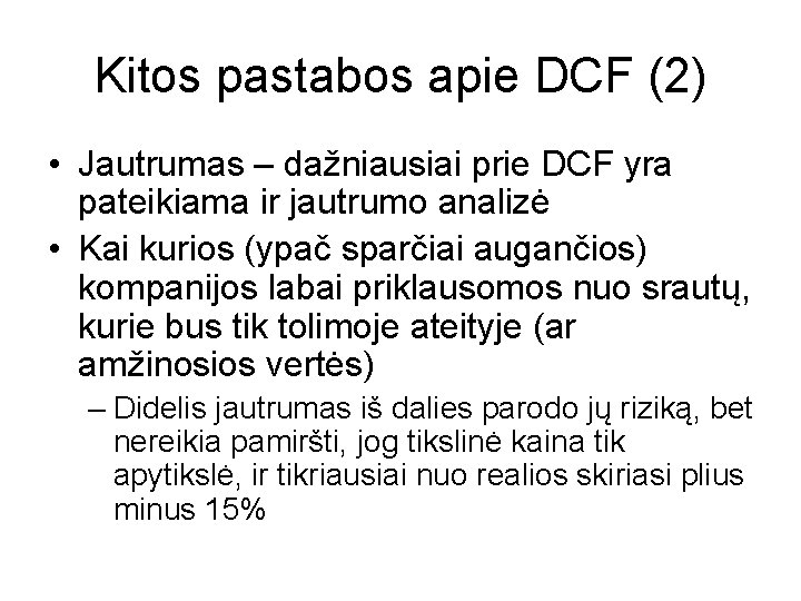 Kitos pastabos apie DCF (2) • Jautrumas – dažniausiai prie DCF yra pateikiama ir