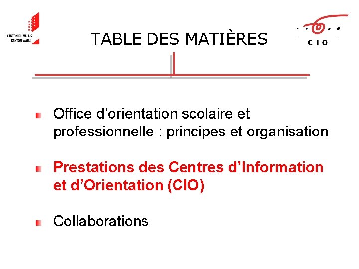 TABLE DES MATIÈRES Office d’orientation scolaire et professionnelle : principes et organisation Prestations des