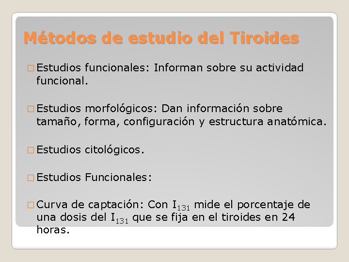 Métodos de estudio del Tiroides � Estudios funcionales: Informan sobre su actividad funcional. � Métodos de estudio del Tiroides � Estudios funcionales: Informan sobre su actividad funcional. �
