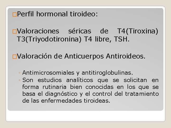 �Perfil hormonal tiroideo: �Valoraciones séricas de T 4(Tiroxina) T 3(Triyodotironina) T 4 libre, TSH. �Perfil hormonal tiroideo: �Valoraciones séricas de T 4(Tiroxina) T 3(Triyodotironina) T 4 libre, TSH.