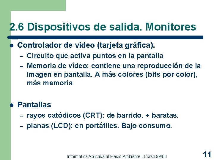 2. 6 Dispositivos de salida. Monitores l Controlador de vídeo (tarjeta gráfica). – – 2. 6 Dispositivos de salida. Monitores l Controlador de vídeo (tarjeta gráfica). – –