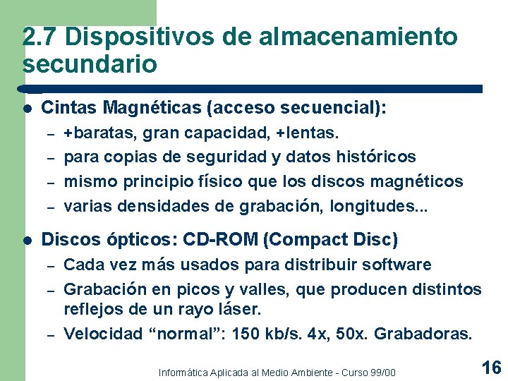 2. 7 Dispositivos de almacenamiento secundario l Cintas Magnéticas (acceso secuencial): – – l 2. 7 Dispositivos de almacenamiento secundario l Cintas Magnéticas (acceso secuencial): – – l