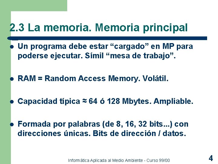 2. 3 La memoria. Memoria principal l Un programa debe estar “cargado” en MP 2. 3 La memoria. Memoria principal l Un programa debe estar “cargado” en MP