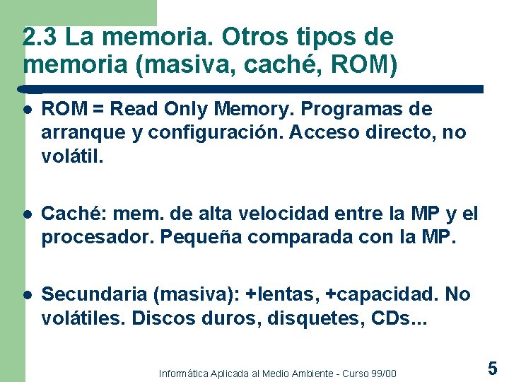 2. 3 La memoria. Otros tipos de memoria (masiva, caché, ROM) l ROM = 2. 3 La memoria. Otros tipos de memoria (masiva, caché, ROM) l ROM =
