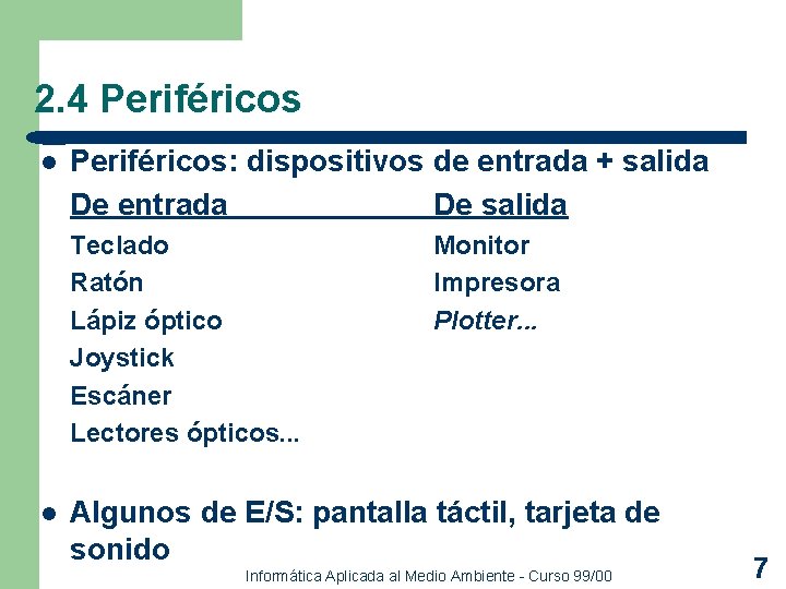 2. 4 Periféricos l Periféricos: dispositivos de entrada + salida De entrada De salida 2. 4 Periféricos l Periféricos: dispositivos de entrada + salida De entrada De salida