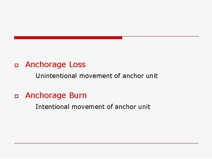 o Anchorage Loss Unintentional movement of anchor unit o Anchorage Burn Intentional movement of