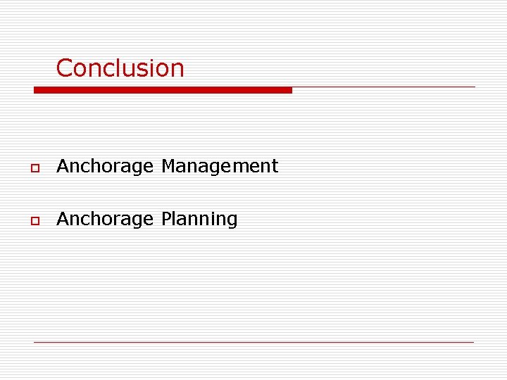 Conclusion o Anchorage Management o Anchorage Planning 