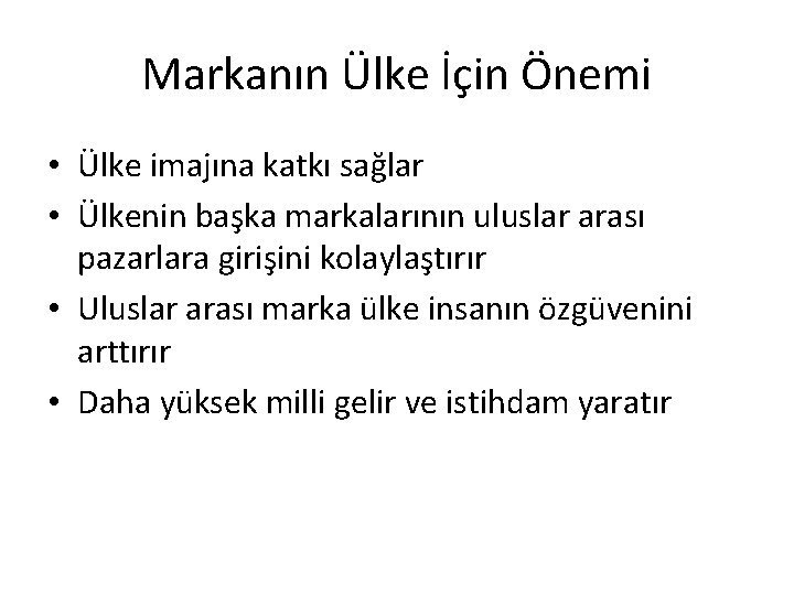 Markanın Ülke İçin Önemi • Ülke imajına katkı sağlar • Ülkenin başka markalarının uluslar