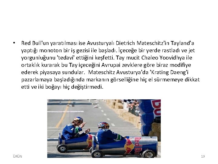  • Red Bull'un yaratılması ise Avusturyalı Dietrich Mateschitz'in Tayland'a yaptığı monoton bir iş