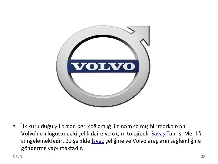  • İlk kurulduğu yıllardan beri sağlamlığı ile nam salmış bir marka olan Volvo'nun
